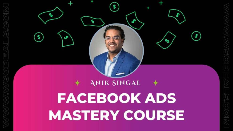 Anik Singal Facebook Ads Mastery Free Download